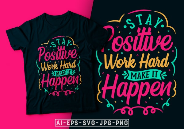 Stay Positive Work Hard Make It Happen Motivational T Shirt Design