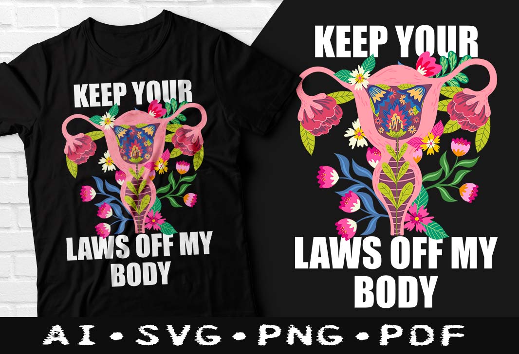 Keep Your Laws Off My Body Tshirt Design Pro Choice Tshirt Design