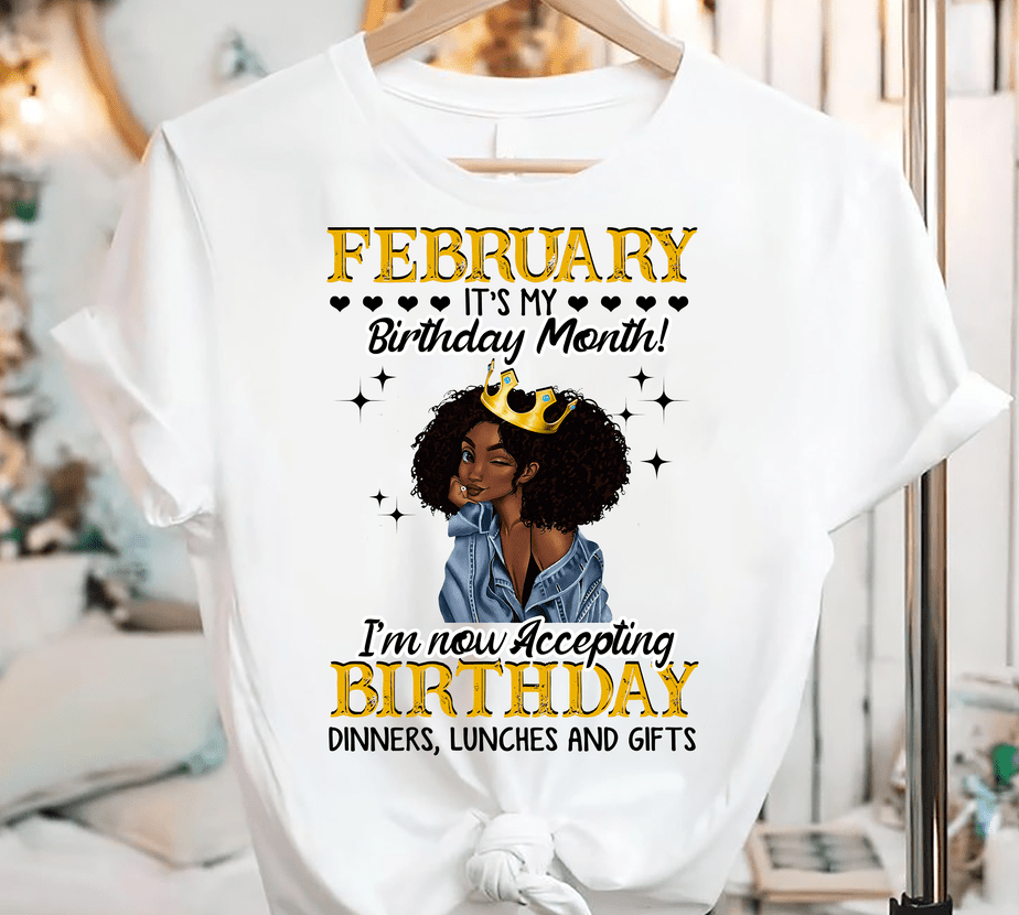 Girl February Its My Birthday Month I M Now Accepting Birthday Dinners