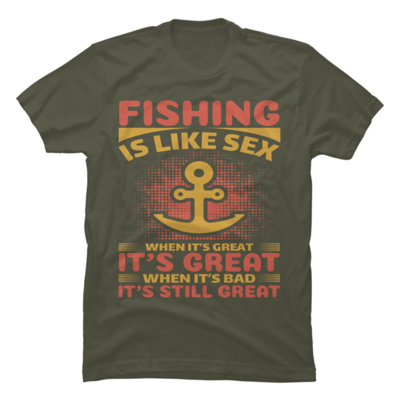 Fishing Is Like Sex Buy T Shirt Designs