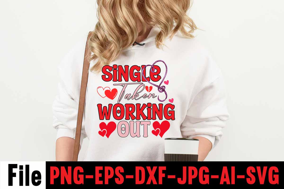 Single Taken Working Out T Shirt Design Valentines Day SVG Files For