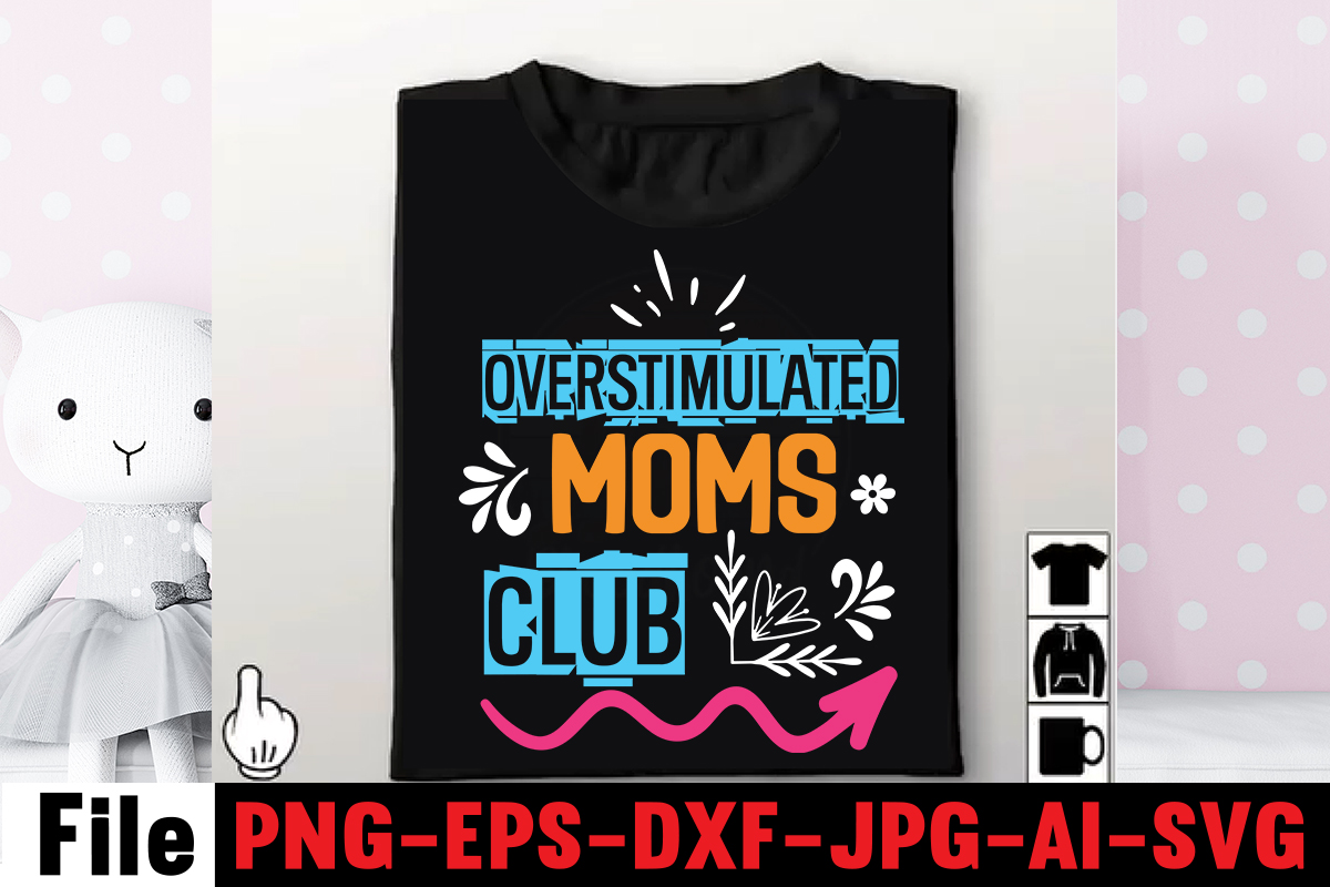 Overstimulated Moms Club T Shirt Design Mom Svg Bundle Mothers Day Svg