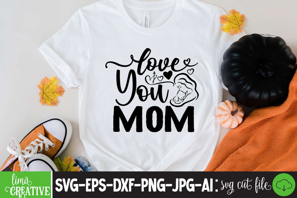 Love You Mom T Shirt Design Brother Mothers Day Cricut Mothers Day