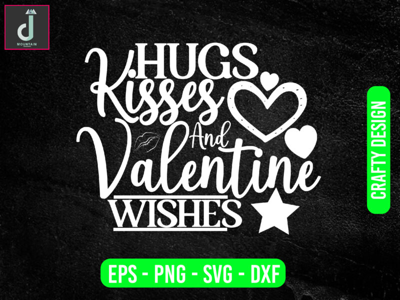 Hugs Kisses And Valentine S Wishes Svg Design Valentine Svg Bundle