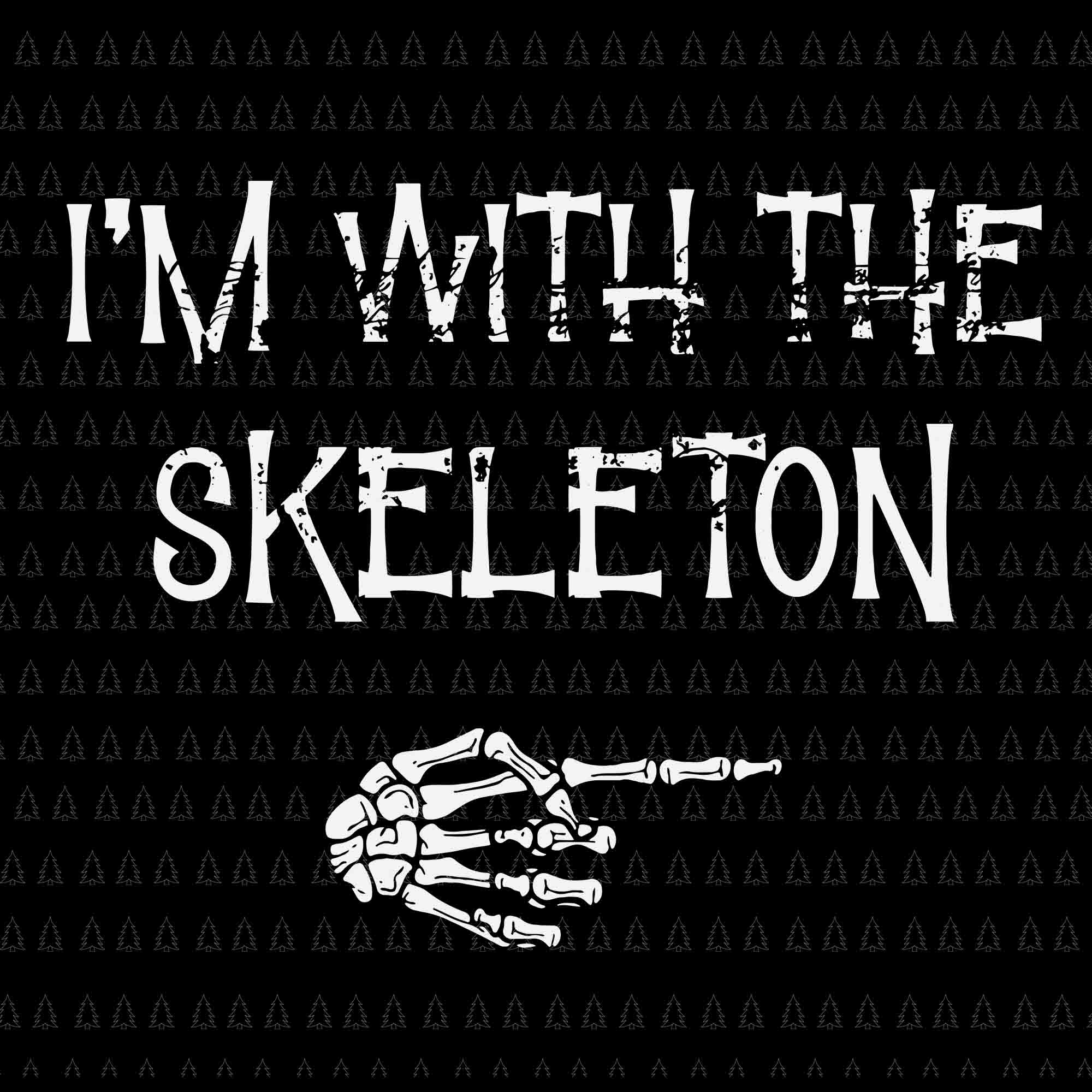 I M With The Skeleton Svg Skeleton Halloween Svg Halloween Svg