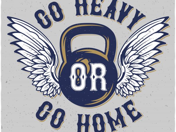 Go heavy design for t shirt