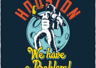 Houston we have a problem. Vector t-shirt design