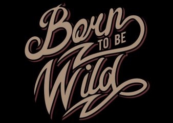 Born To Be Wild t shirt design for purchase