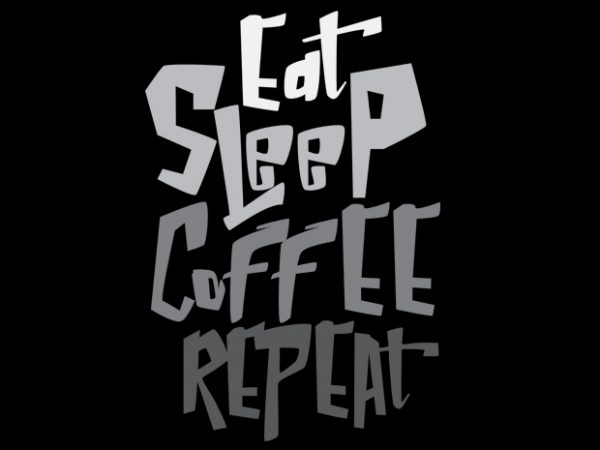 Eat sleep coffee repeat design for t shirt