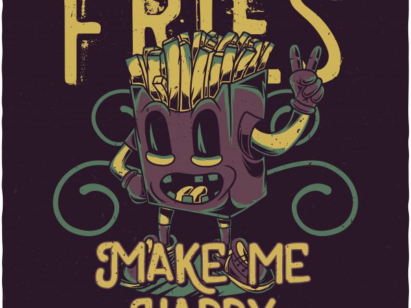 Fries make me happy. vector t-shirt design