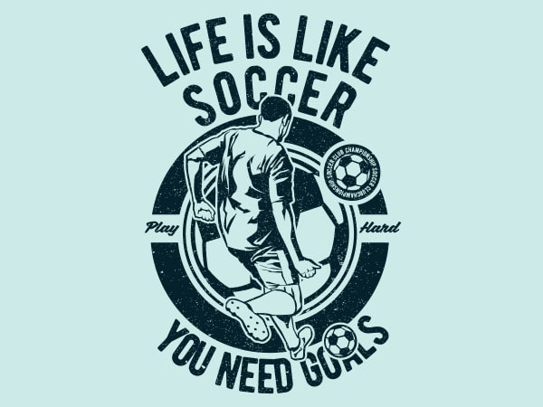 Life is like soccer graphic t-shirt design