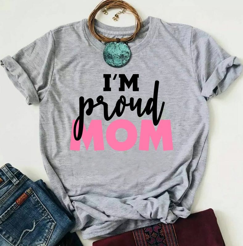 Download I'm Proud Mom vector t-shirt design template
