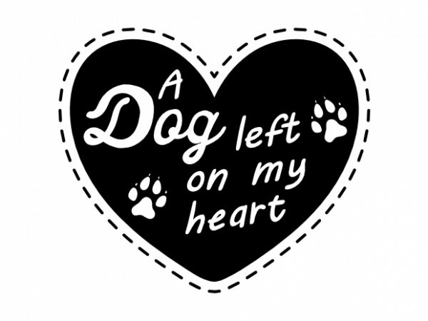 Download A Dog Left On My Heart Sad Typographic T Shirt Printing Design Buy T Shirt Designs
