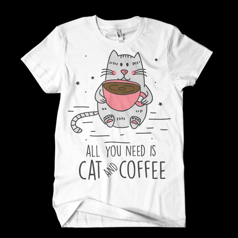 all you need is cat and coffee vector t-shirt design template - Buy t ...