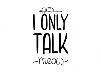 I only talk meow – funny cat kitten kitty saying t shirt design