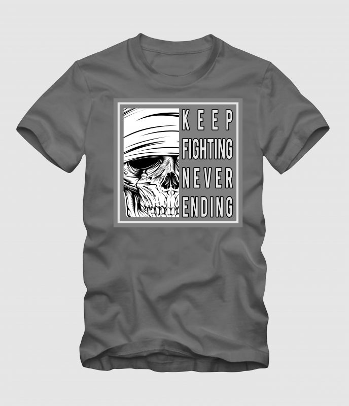 Skull-KEEP FIGHTING NEVER ENDING buy tshirt design