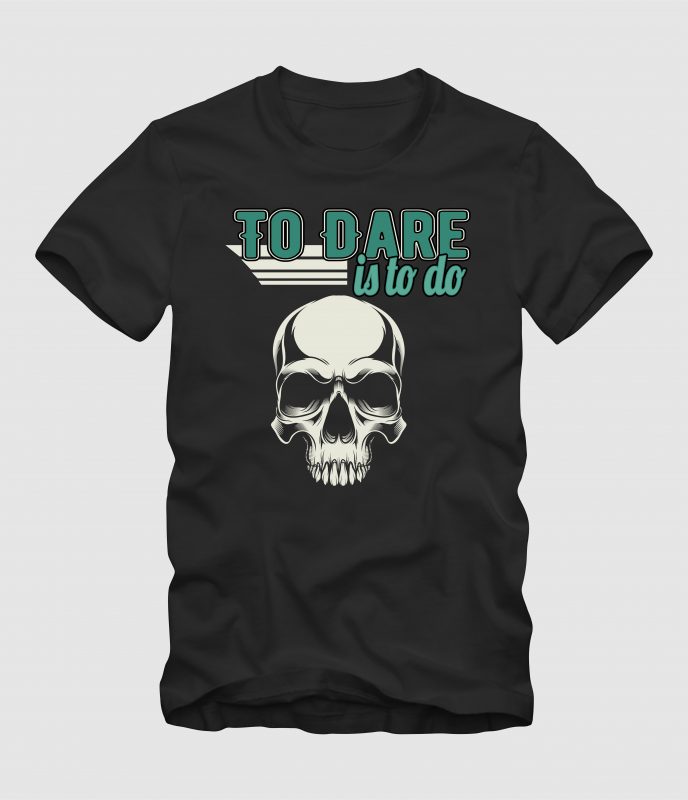 To Dare is to Do t shirt designs for printify