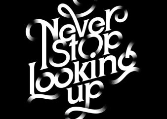 Never Stop Looking Up vector t shirt design for download