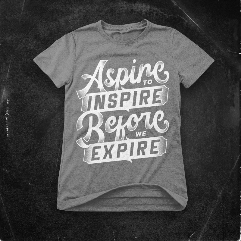 Aspire To Inspire Before We Expire T-Shirts for Sale