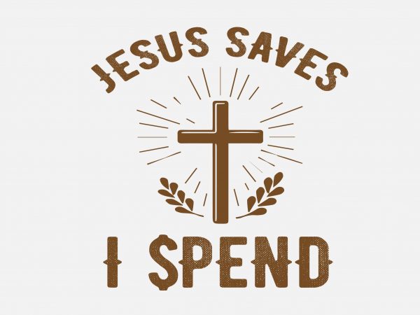 jesus saves i spend shirt