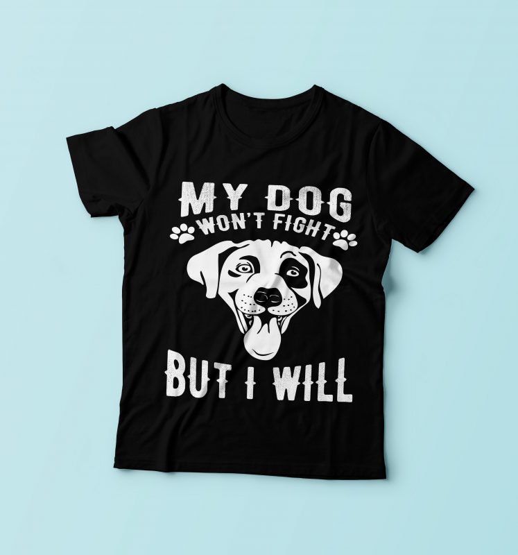 My Dog Won’t Fight vector t shirt design for download - Buy t-shirt designs