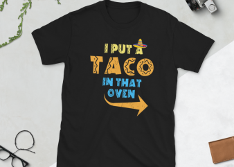 Taco png – I put a Taco in that oven t shirt design for download