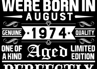 Birthday Tshirt Design – Age Month and Birth Year – August 1974 45 Years Awesome