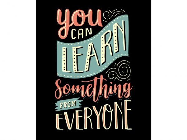 You can learn something from everyone vector t shirt design for ...