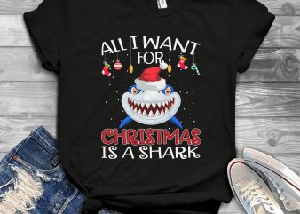 All I want for Christmas is a Shark buy t shirt design artwork