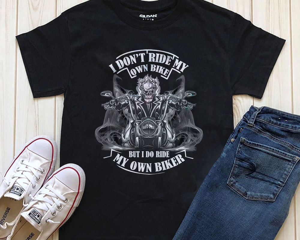 I Dont Ride My Own Bike But I Do Ride My Own Biker 3 t shirt design for ...