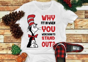 Why fit in when you were born to stand out, Dr seuss vector, dr seuss svg, dr seuss png, dr seuss design, dr seuss quote,