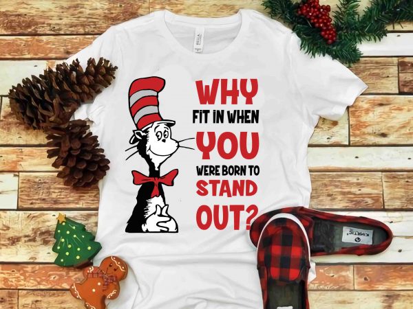 Why fit in when you were born to stand out, dr seuss vector, dr seuss svg, dr seuss png, dr seuss design, dr seuss quote,