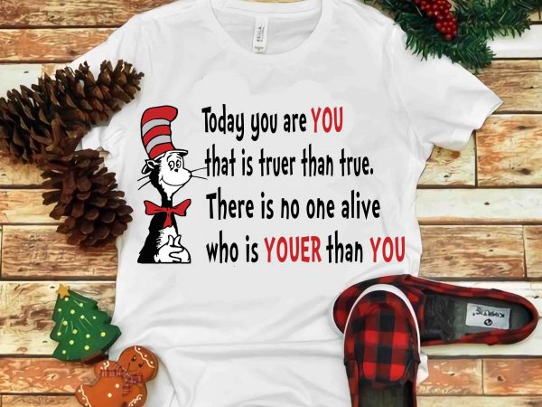 Today you are you that is truer than true, Dr seuss vector, dr seuss ...