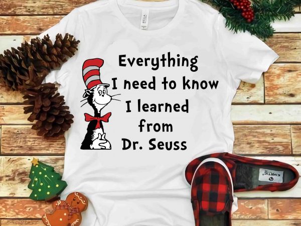 Everything i need to know i learned from, dr seuss vector, dr seuss svg, dr seuss png, dr seuss design, dr seuss quote, dr seuss