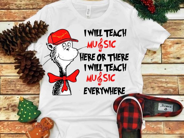 I will teach music, dr seuss vector, dr seuss svg, dr seuss png, dr seuss design, dr seuss quote, dr seuss , funny dr seuss