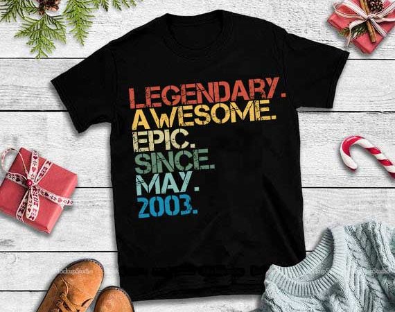 Legendary awesome epic since may 2003 svg,legendary awesome epic since may 2003 buy t shirt design artwork