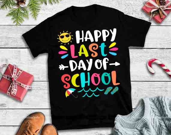 Happy last day of school design tshirt,happy last day of school svg