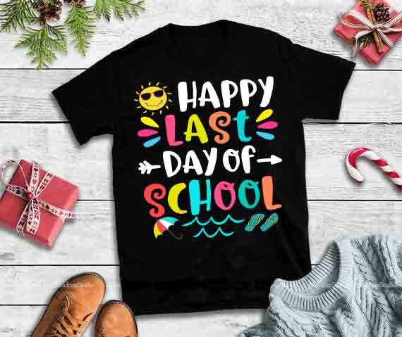 Happy last day of school design tshirt,happy last day of school svg ...