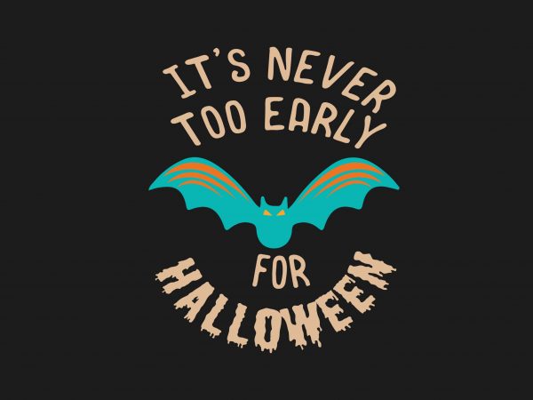 Download It S Never Too Early For Halloween T Shirt Design To Buy Buy T Shirt Designs