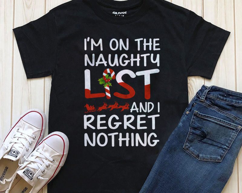 I’m on the Naughty List and I regret nothing Editable text t-shirt design artwork vector t shirt design