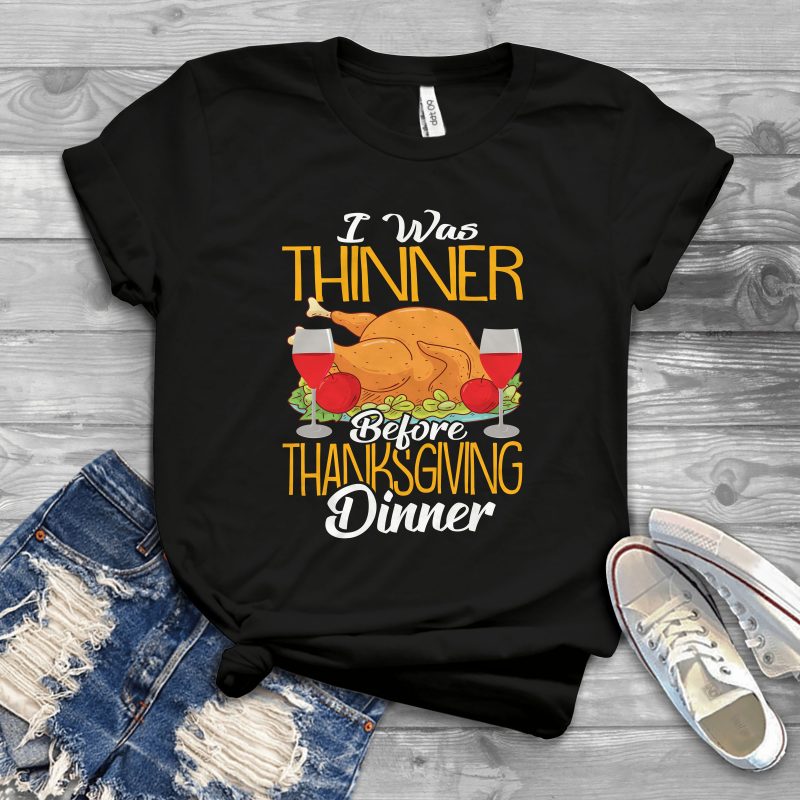 I was thinner before thanksgiving dinner t shirt designs for printify