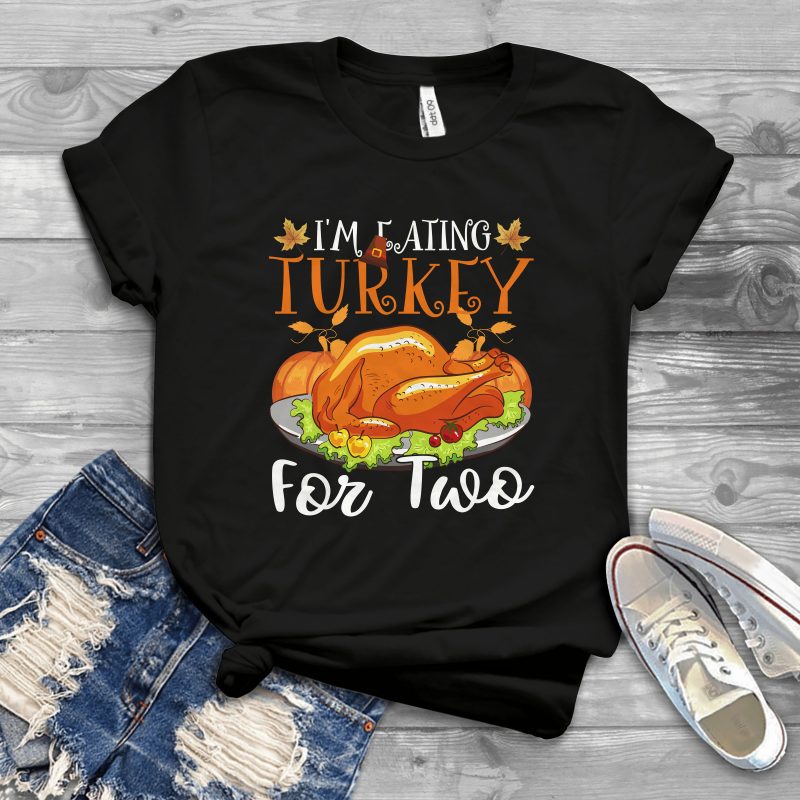 I’m eating turkey for two tshirt factory