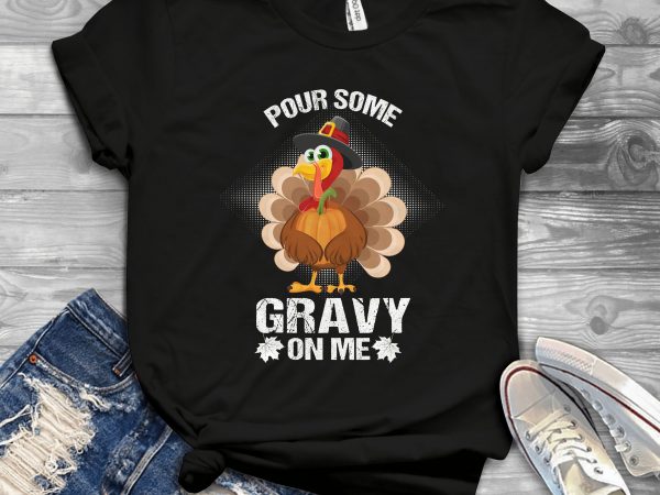 Pour some gravy on me t shirt design to buy