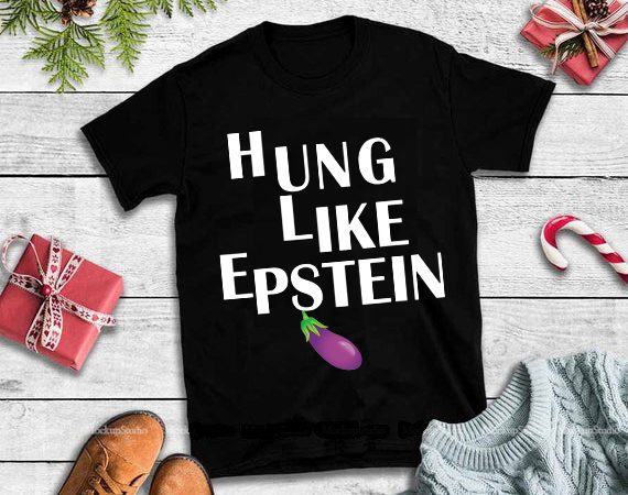 Hung like epstein png,hung like epstein design tshirt