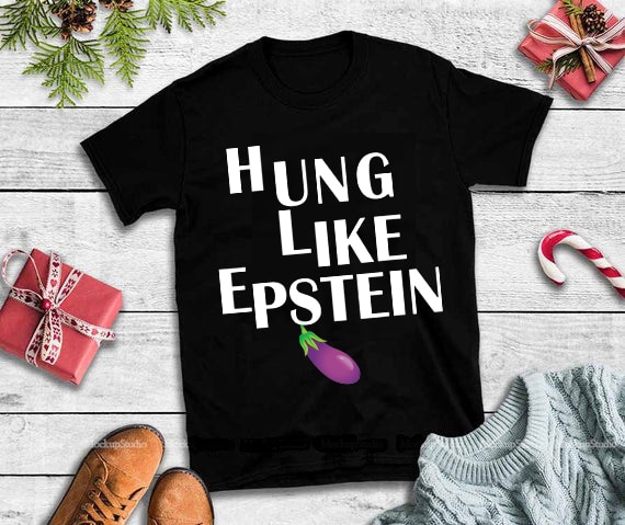 Hung like epstein png,Hung like epstein design tshirt t-shirt designs for merch by amazon