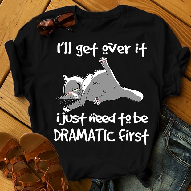 CAT I’LL GET OVER IT commercial use t shirt designs