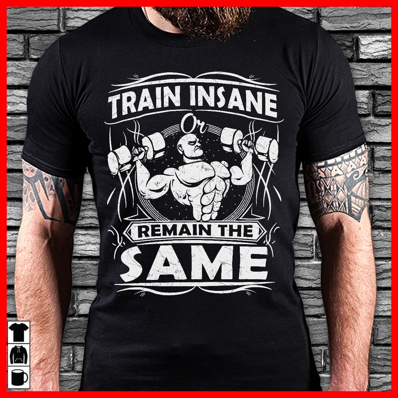 Download Train insane or remain the same t-shirt design for ...