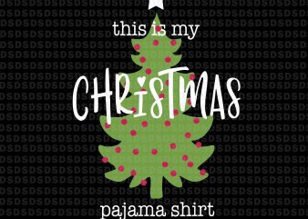 This is my Christmas pajama shirt svg,This is my Christmas pajama shirt design