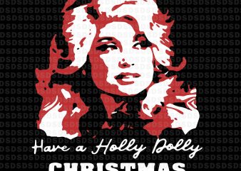 Have a holly dolly christmas svg,Have a holly dolly christmas tshirt design vector