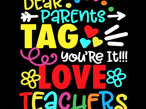 Download Dear Parents Tag You Re It Love Teachers Svg Teachers Svg Dear Parents Tag You Re It Love Teachers 2 T Shirt Design For Purchase Buy T Shirt Designs